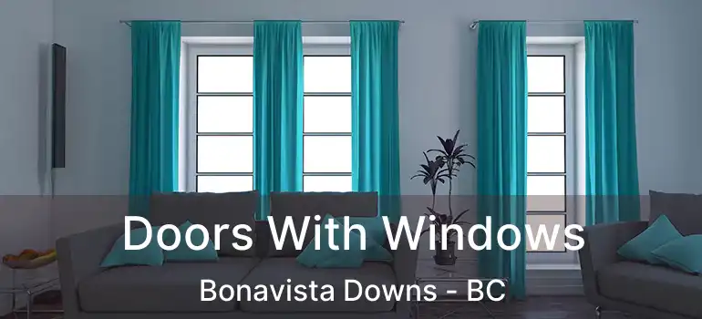 Doors With Windows Bonavista Downs - BC