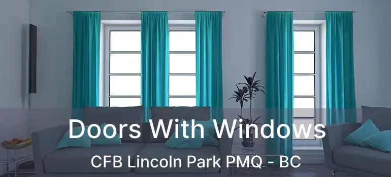  Doors With Windows CFB Lincoln Park PMQ - BC