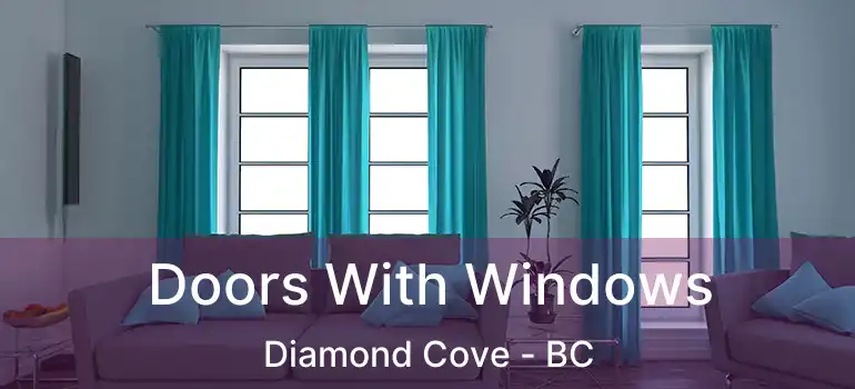  Doors With Windows Diamond Cove - BC