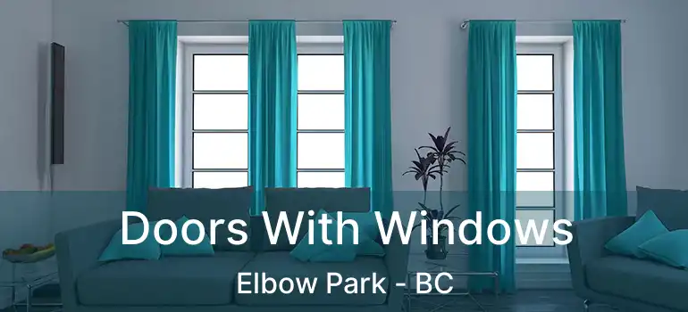  Doors With Windows Elbow Park - BC