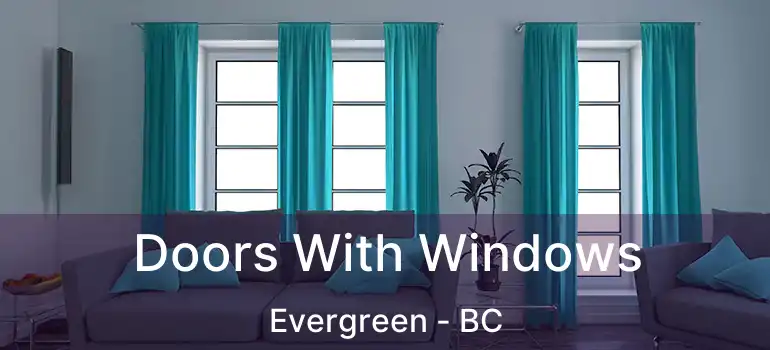  Doors With Windows Evergreen - BC