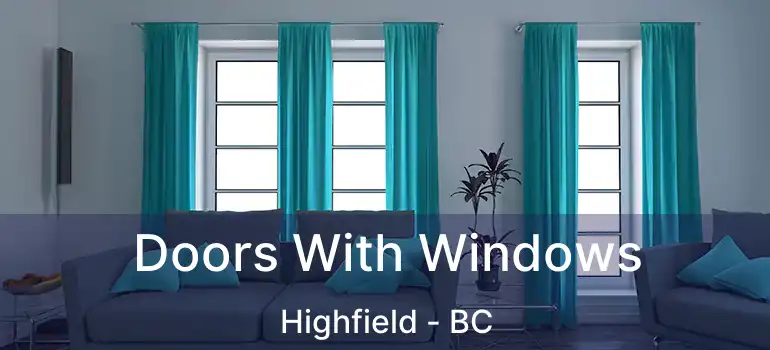  Doors With Windows Highfield - BC