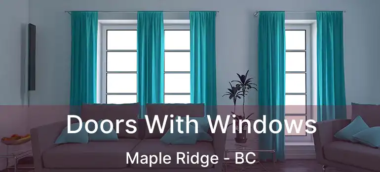  Doors With Windows Maple Ridge - BC