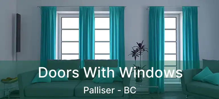 Doors With Windows Palliser - BC