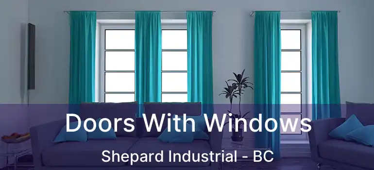  Doors With Windows Shepard Industrial - BC