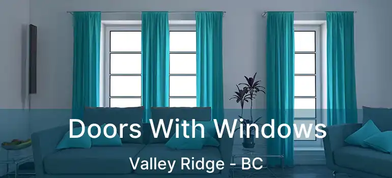  Doors With Windows Valley Ridge - BC