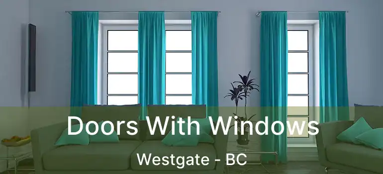  Doors With Windows Westgate - BC