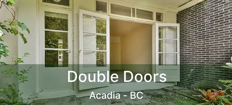  Double Doors Acadia - BC