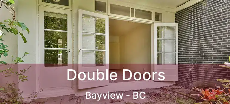  Double Doors Bayview - BC