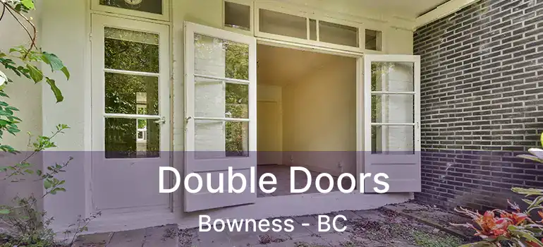  Double Doors Bowness - BC
