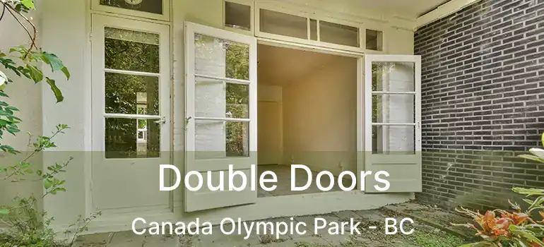  Double Doors Canada Olympic Park - BC