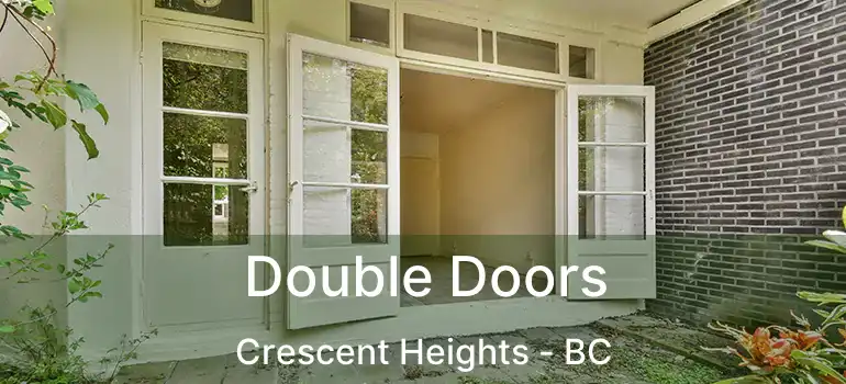  Double Doors Crescent Heights - BC