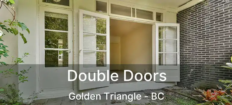  Double Doors Golden Triangle - BC