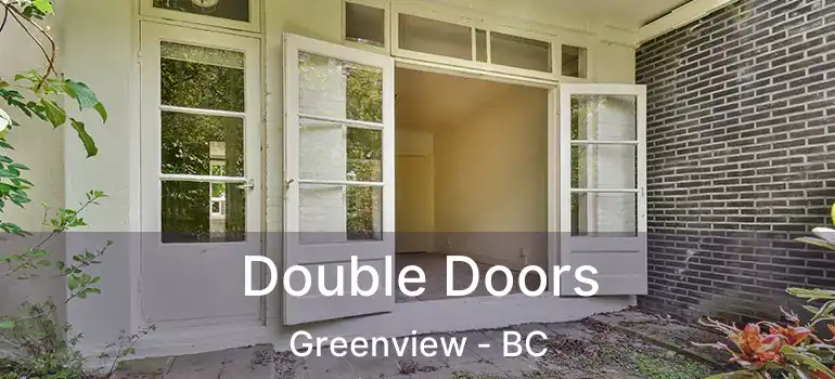 Double Doors Greenview - BC