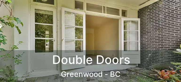  Double Doors Greenwood - BC