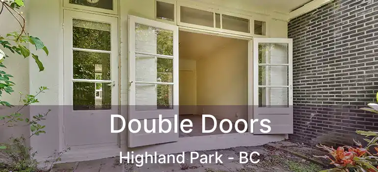  Double Doors Highland Park - BC