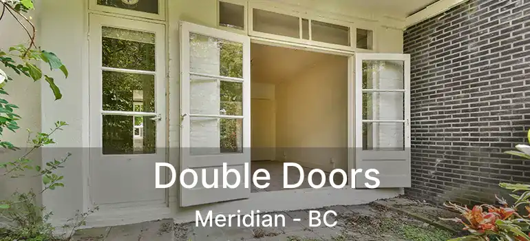  Double Doors Meridian - BC