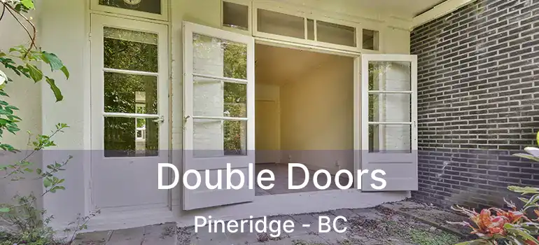  Double Doors Pineridge - BC