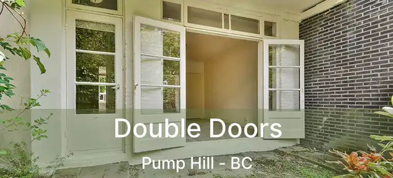  Double Doors Pump Hill - BC