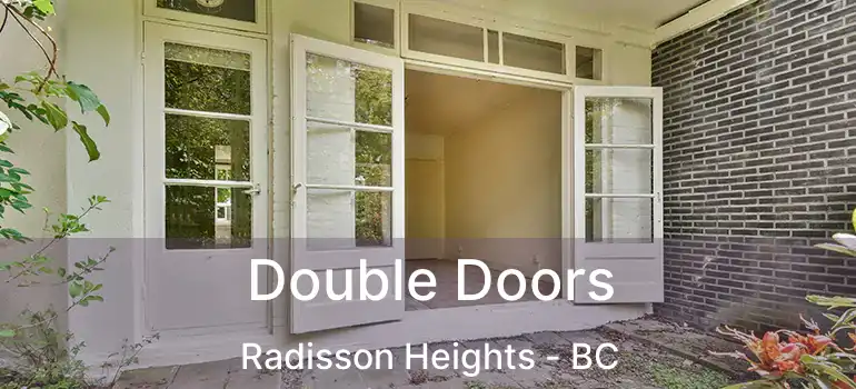  Double Doors Radisson Heights - BC