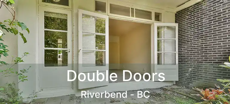  Double Doors Riverbend - BC