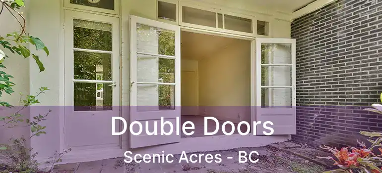  Double Doors Scenic Acres - BC