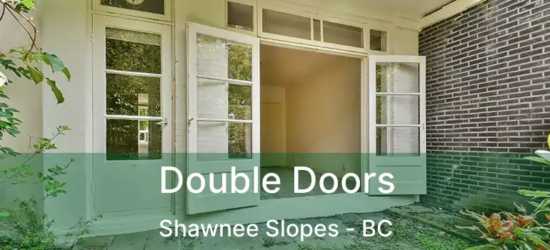  Double Doors Shawnee Slopes - BC