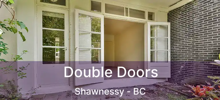  Double Doors Shawnessy - BC