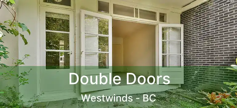  Double Doors Westwinds - BC