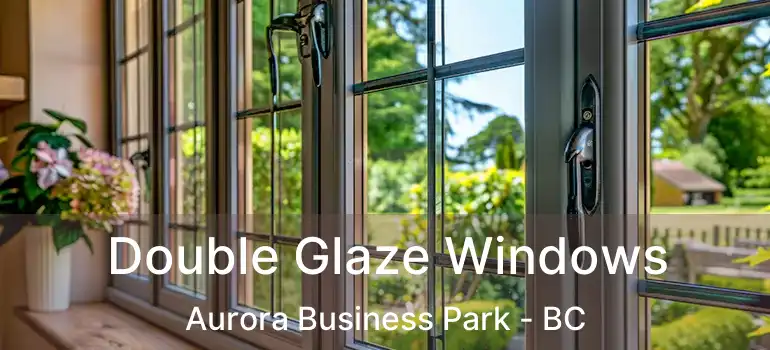  Double Glaze Windows Aurora Business Park - BC