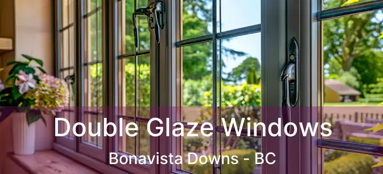  Double Glaze Windows Bonavista Downs - BC