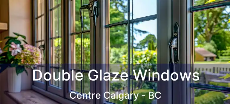  Double Glaze Windows Centre Calgary - BC