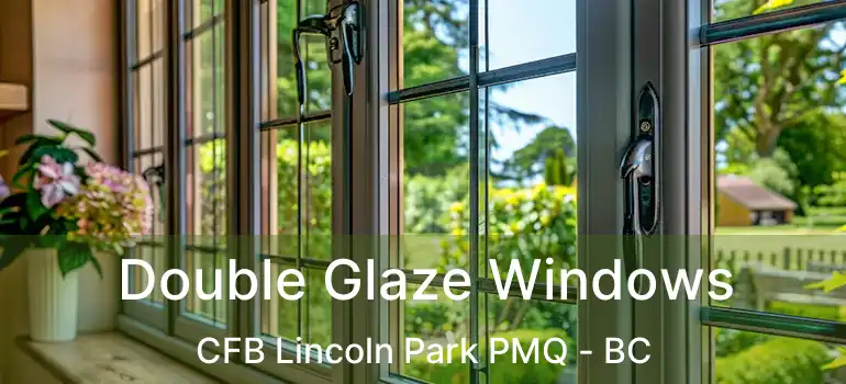  Double Glaze Windows CFB Lincoln Park PMQ - BC