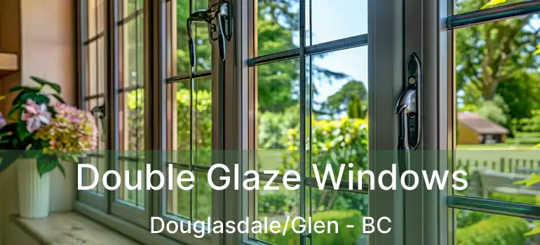  Double Glaze Windows Douglasdale/Glen - BC