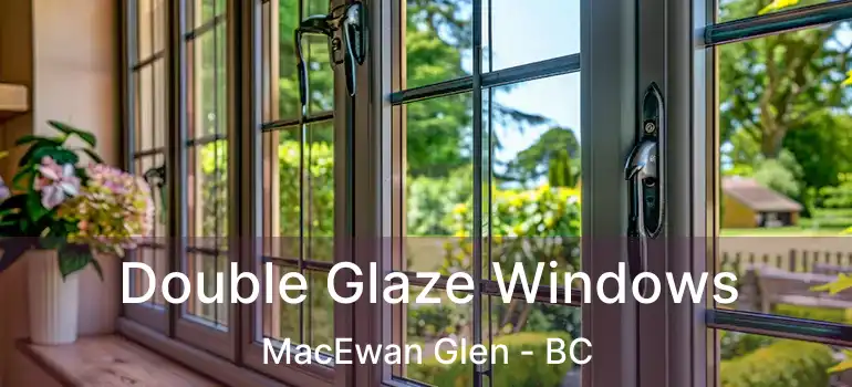  Double Glaze Windows MacEwan Glen - BC