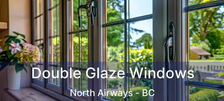  Double Glaze Windows North Airways - BC