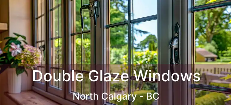  Double Glaze Windows North Calgary - BC