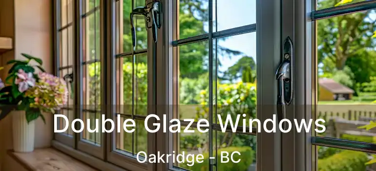  Double Glaze Windows Oakridge - BC