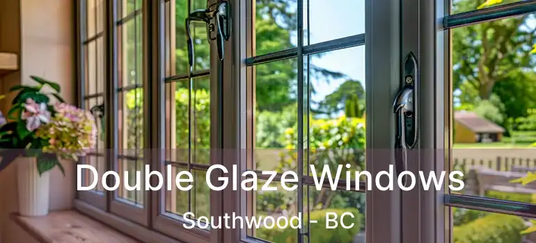  Double Glaze Windows Southwood - BC
