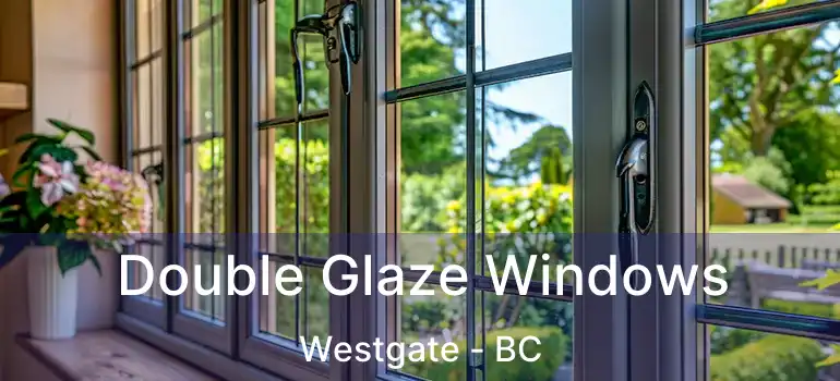  Double Glaze Windows Westgate - BC
