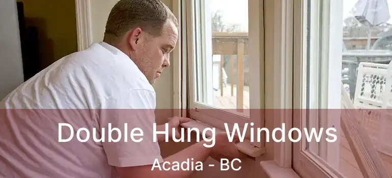  Double Hung Windows Acadia - BC
