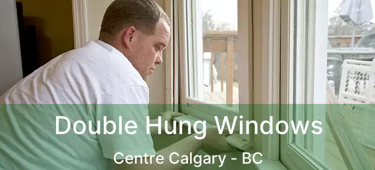  Double Hung Windows Centre Calgary - BC