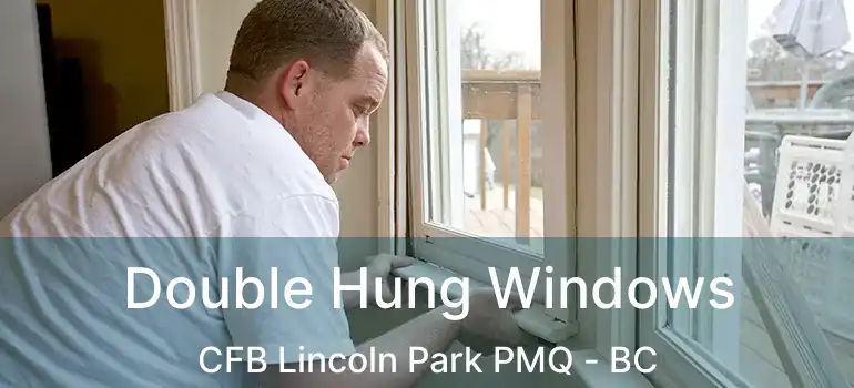  Double Hung Windows CFB Lincoln Park PMQ - BC