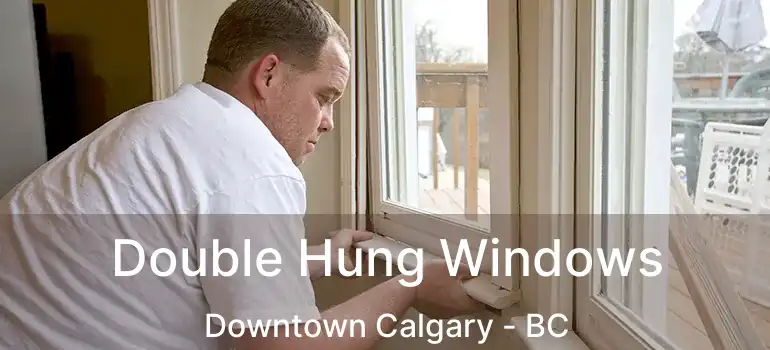  Double Hung Windows Downtown Calgary - BC