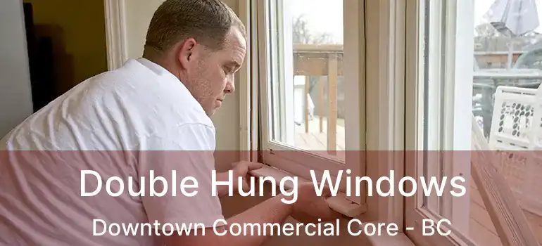  Double Hung Windows Downtown Commercial Core - BC