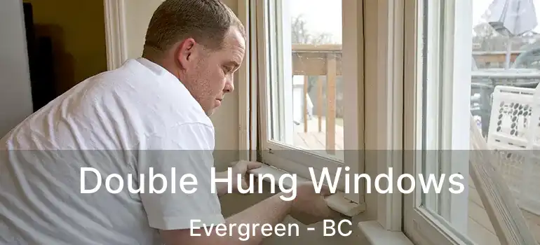  Double Hung Windows Evergreen - BC
