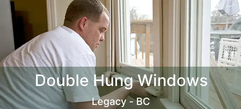  Double Hung Windows Legacy - BC