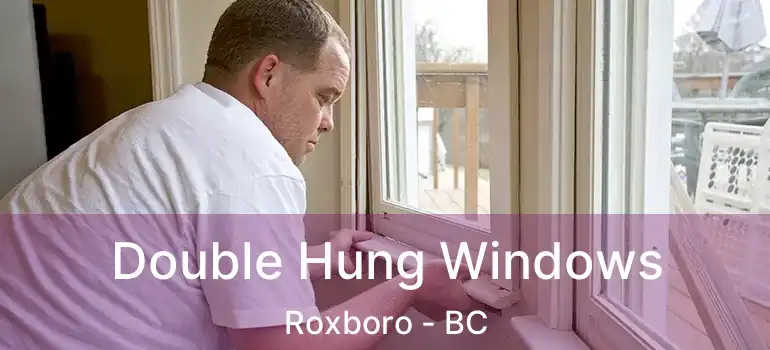  Double Hung Windows Roxboro - BC