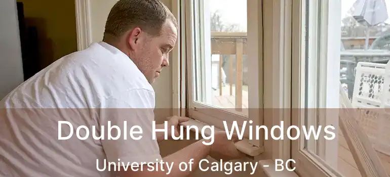 Double Hung Windows University of Calgary - BC