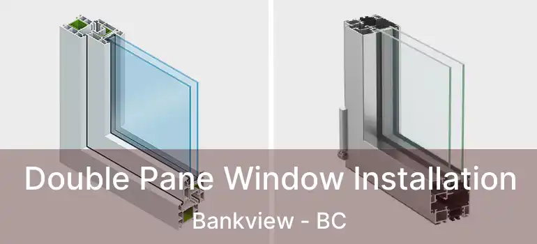  Double Pane Window Installation Bankview - BC
